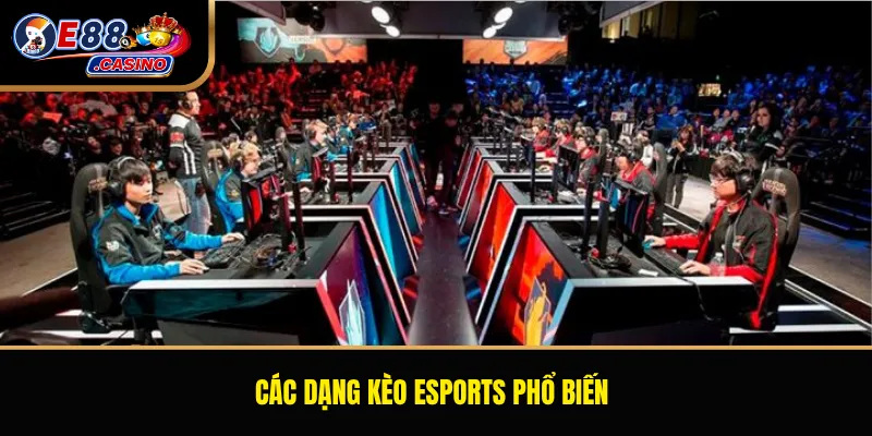 Các dạng kèo esports phổ biến
