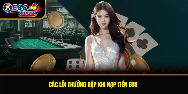 Các lỗi thường gặp khi nạp tiền E88