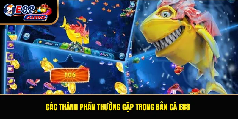 Các thành phần thường gặp trong bắn cá E88