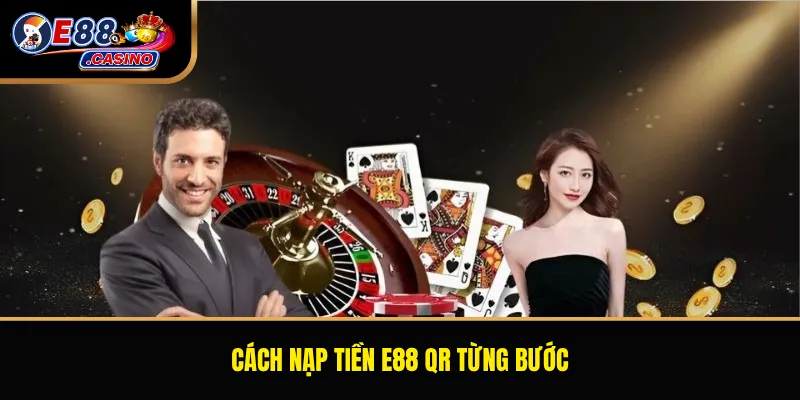 Cách nạp tiền E88 QR từng bước