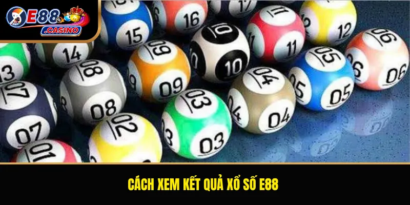 Cách xem kết quả xổ số E88