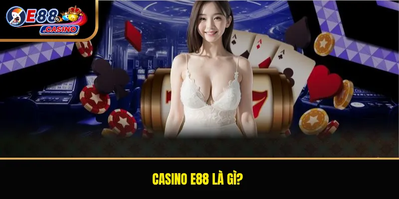 Casino E88 là gì?