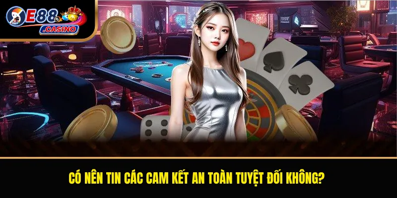 Có nên tin các cam kết an toàn tuyệt đối không?