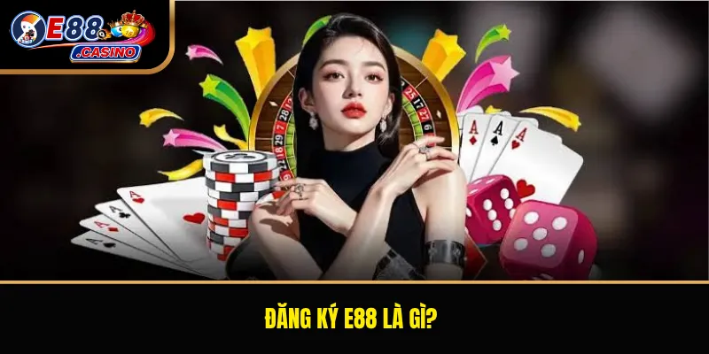 Đăng ký E88 là gì?