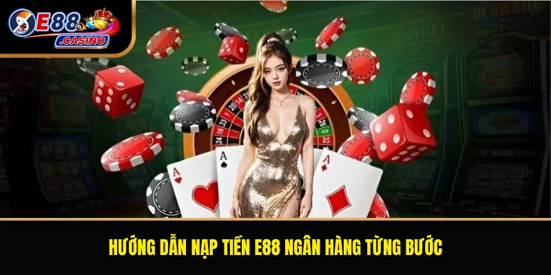 Hướng dẫn nạp tiền E88 ngân hàng từng bước