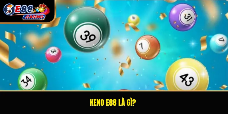 Keno E88 là gì?