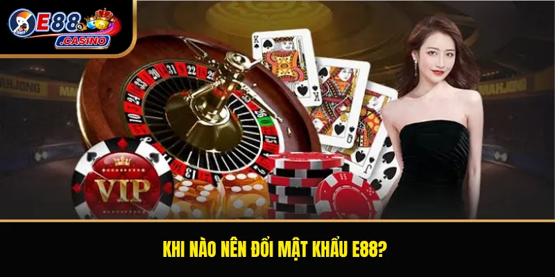 Khi nào nên đổi mật khẩu E88?