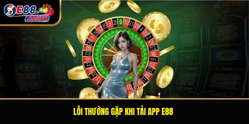 Lỗi thường gặp khi tải app E88