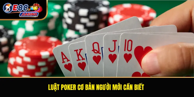 Luật poker cơ bản người mới cần biết