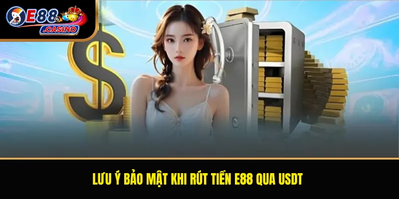 Lưu ý bảo mật khi rút tiền E88 qua USDT
