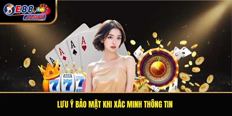 Lưu ý bảo mật khi xác minh thông tin