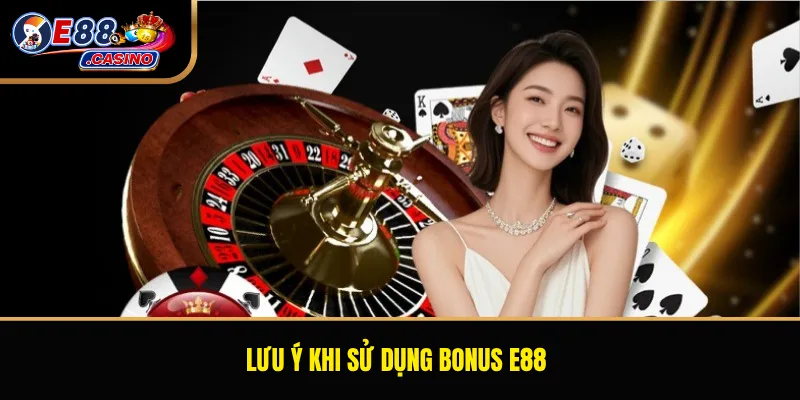 Lưu ý khi sử dụng bonus E88