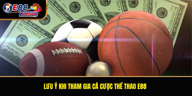 Lưu ý khi tham gia cá cược thể thao E88