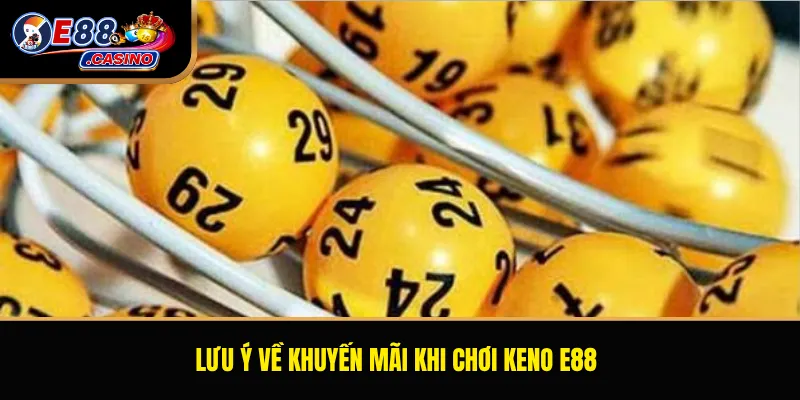Lưu ý về khuyến mãi khi chơi Keno E88