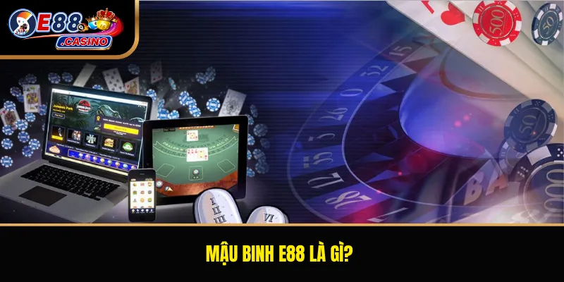 Mậu binh E88 là gì?
