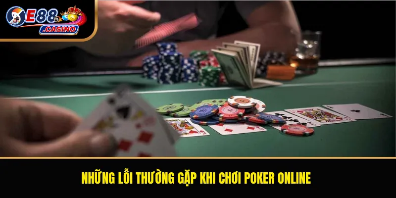 Những lỗi thường gặp khi chơi poker online