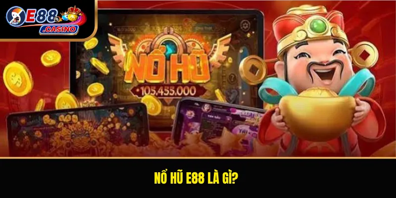 Nổ hũ E88 là gì?