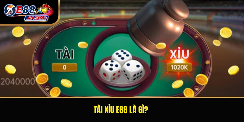 Tài xỉu E88 là gì?
