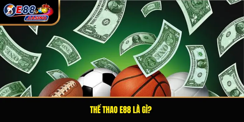 Thể thao E88 là gì?