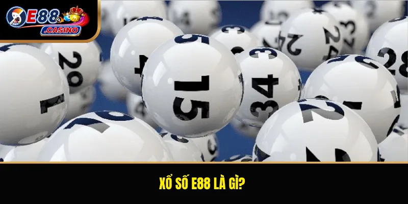 Xổ số E88 là gì?