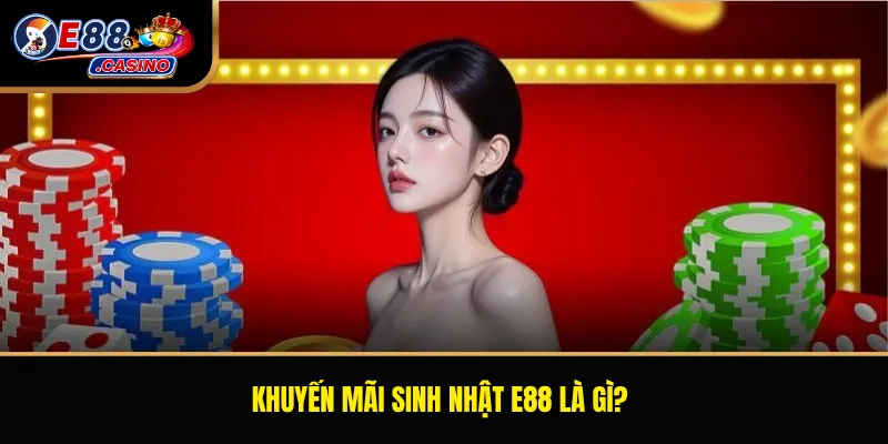 Khuyến mãi sinh nhật E88 là gì?