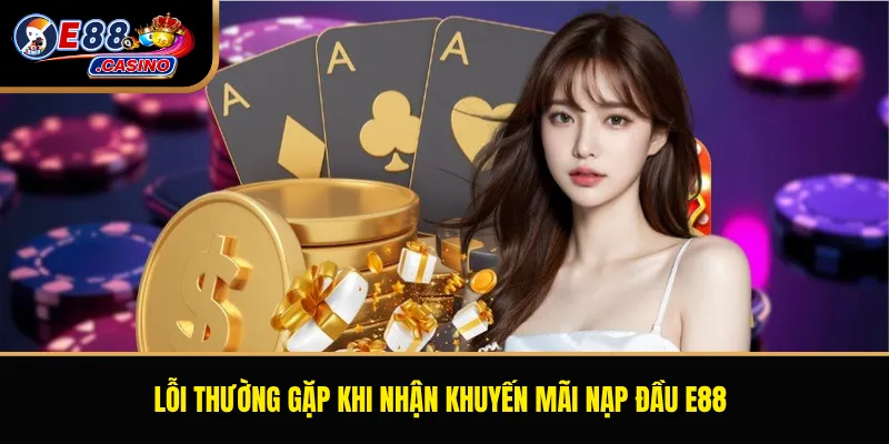 Lỗi thường gặp khi nhận khuyến mãi nạp đầu E88