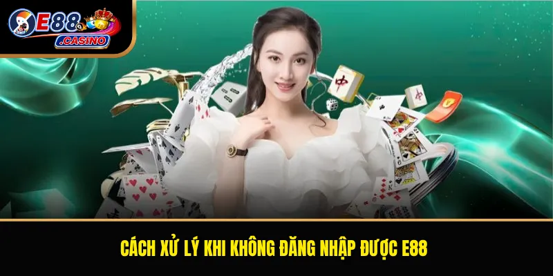 Cách xử lý khi không đăng nhập được E88
