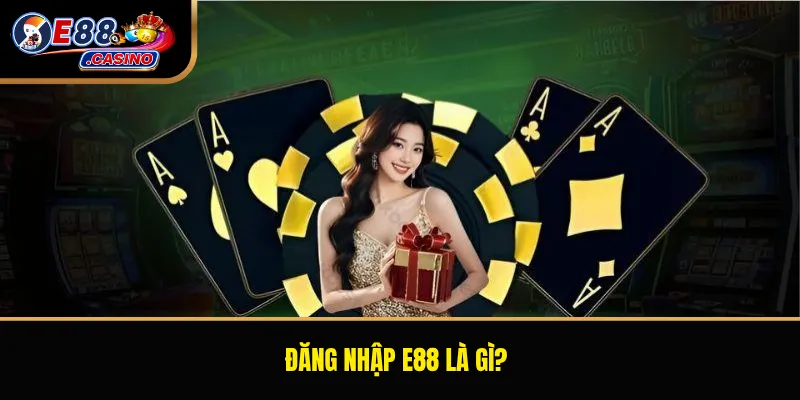 Đăng nhập E88 là gì?