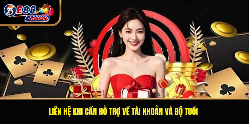 Liên hệ khi cần hỗ trợ về tài khoản và độ tuổi