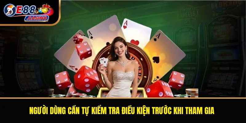 Người dùng cần tự kiểm tra điều kiện trước khi tham gia