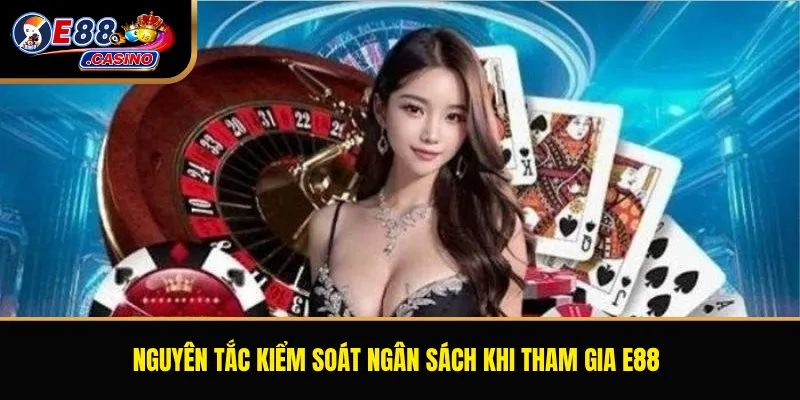 Nguyên tắc kiểm soát ngân sách khi tham gia E88