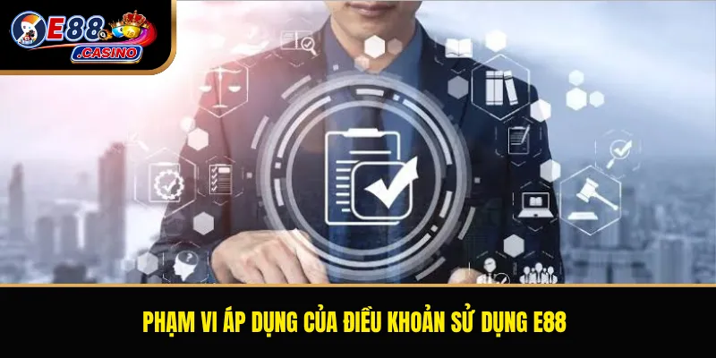 Phạm vi áp dụng của điều khoản sử dụng E88