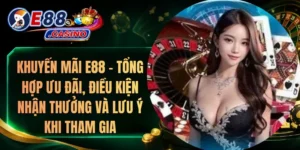 Khuyến Mãi E88 – Tổng Hợp Ưu Đãi, Điều Kiện Nhận Thưởng Và Lưu Ý Khi Tham Gia