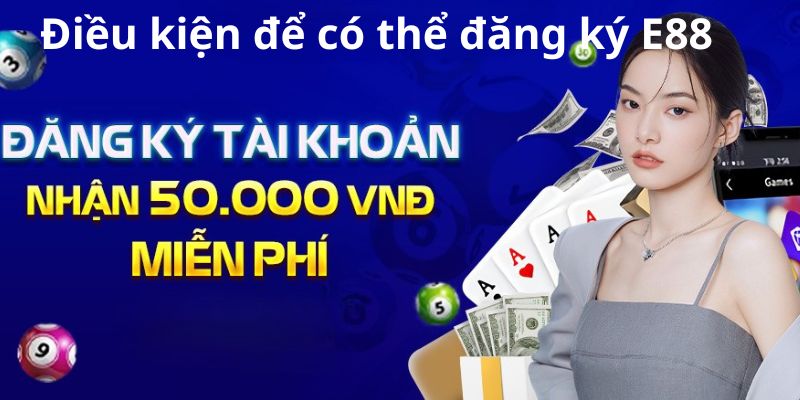 Điều kiện để có thể đăng ký E88